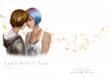 Life is strange - Let's find it True.