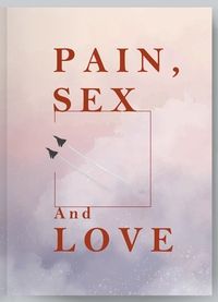 PAIN, SEX and LOVE