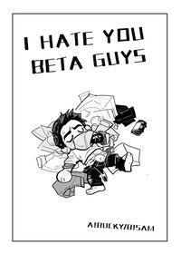 《I HATE YOU BETA GUYS》