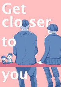 Get closer to you